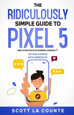 The Ridiculously Simple Guide to Pixel 5 (and Other Devices Running Android 11) - La Counte, Scott