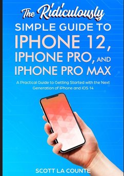 The Ridiculously Simple Guide To iPhone 12, iPhone Pro, and iPhone Pro Max - La Counte, Scott