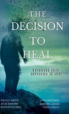 The Decision to Heal - Raborn, Julie; Smith, Nicole; Friedberg, Josh