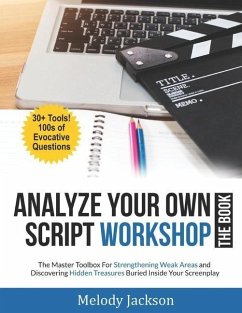 Analyze Your Own Script Workshop - THE BOOK: The Master Toolbox For Overcoming Weaknesses and Discovering Hidden Treasures Buried In Your Screenplay - Jackson, Melody