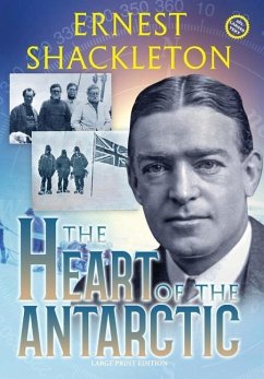 The Heart of the Antarctic (Annotated, Large Print) - Shackleton, Ernest