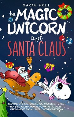 The Magic Unicorn and Santa Claus Bedtime Stories for Kids and Toddlers to Help Them Fall Asleep and Relax, Fantastic Tales to Dream About for All Ages. Christmas Edition - Doll, Sarah