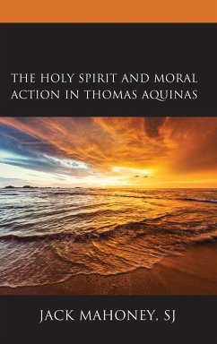The Holy Spirit and Moral Action in Thomas Aquinas - Mahoney, Sj Jack