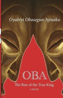 Oba: The Rise of the True King - Ajinaku, Oyabiyi