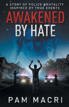 AWAKENED BY HATE A story of police brutality inspired by true events ¿ - Macri, Pam