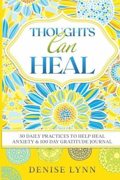 Thoughts Can Heal: 30 Daily Practices to Help Heal Anxiety - Lynn, Denise