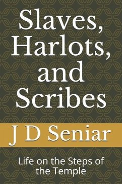 Slaves, Harlots, and Scribes: Life on the Steps of the Temple - Seniar, J. D.