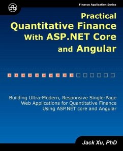 Practical Quantitative Finance with ASP.NET Core and Angular: Building Ultra-Modern, Responsive Single-Page Web Applications for Quantitative Finance - Xu, Jack