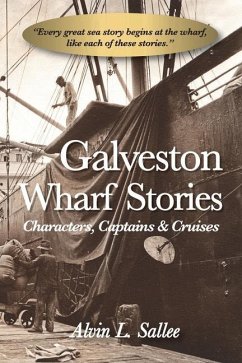 Galveston Wharf Stories: Characters, Captains & Cruises - Sallee, Alvin L.