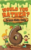 Would You Rather? Gross Kids Only - 6 Year Old Edition