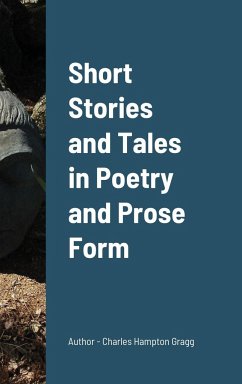 Short Stories and Tales in Poetry and Prose Form - Gragg, Charles