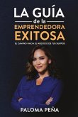 Exitosa La Guía de la Emprendedora Exitosa&quote;: El Camino Hacia El Negocio de Tus Sueños