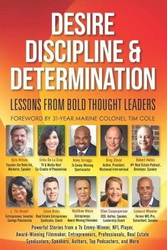Desire, Discipline and Determination, Lessons From Bold Thought Leaders - de La Cruz, Erika; Helms, Robert; Scruggs, Newy