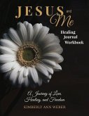 Jesus and Me - Healing Journal Workbook: A Journey of Love, Healing, and Freedom