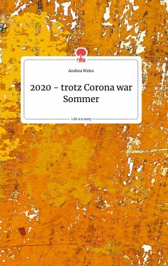 2020 - trotz Corona war Sommer. Life is a Story - story.one - Weiß, Andrea