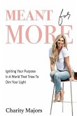 Meant For More: Igniting Your Purpose in a World That Tries to Dim Your Light