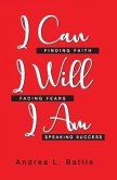 I Can I Will I Am: Finding Faith, Facing Fears, Speaking Success