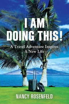 I Am Doing This! A Travel Adventure Inspires A New Life - Rosenfeld, Nancy