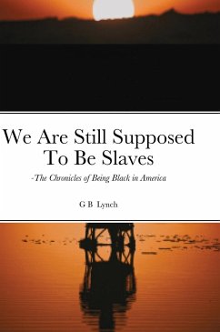 We Are Still Supposed To Be Slaves - Lynch, G B