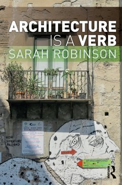 Architecture is a Verb - Robinson, Sarah (Aalborg University, Denmark)