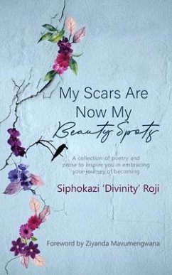 My Scars are Now My Beauty Spots: A collection of poetry and prose to inspire you in embracing your journey of becoming