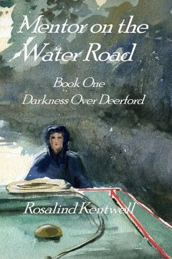 Mentor on the Water Road: Book One. Darkness Over Deerford - Kentwell, Rosalind