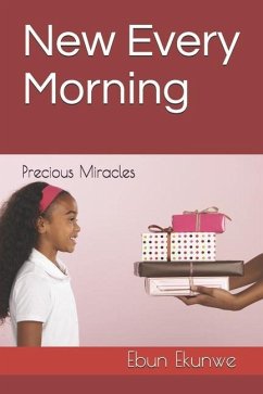 New Every Morning: Precious Miracles - Ekunwe, Ebun