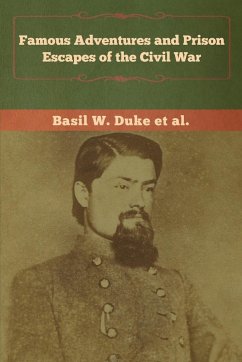 Famous Adventures and Prison Escapes of the Civil War - Duke, Basil W.; Et Al.