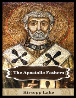 The Apostolic Fathers - Of Rome, Clement; Of Smyrna, Polycarp; Of Antioch, Ignatius