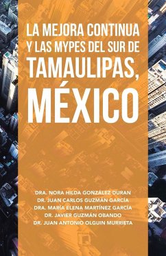 La Mejora Continua Y Las Mypes Del Sur De Tamaulipas, México - Duran, Nora Hilda González; García, Juan Carlos Guzmán; García, María Elena Martíne
