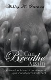 I Can Breathe Again: Put One Foot in Front of the Other and Give Yourself Permission to Heal