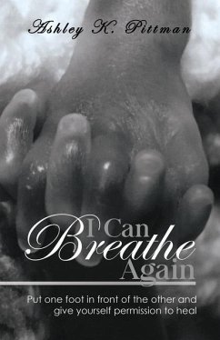 I Can Breathe Again: Put One Foot in Front of the Other and Give Yourself Permission to Heal - Pittman, Ashley K.