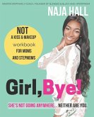 Girl, Bye!: She's Not Going Anywhere...Neither Are You.