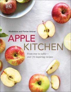 Apple Kitchen: From Tree to Table - Over 70 Inspired Recipes - Ankner, Madeleine; Ankner, Florian