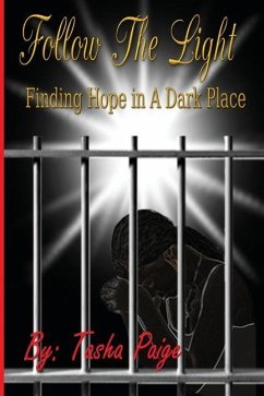 Follow the Light: Finding Hope In A Dark Place - Paige, Tasha