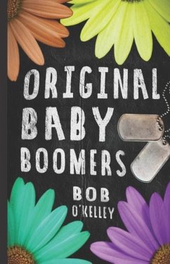 The Original Baby Boomer: A story of college life, Vietnam, sex drugs and rock and roll - Okelley, Bob