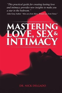 Mastering Love, Sex & Intimacy - Delgado, Nick