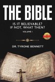 The Bible, Is It Believable? If Not, What Then?: Vol. 1