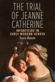 The Trial of Jeanne Catherine: Infanticide in Early Modern Geneva