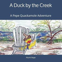 A Duck by the Creek: A Pepe Quackamole Adventure - Reger, Rita M.