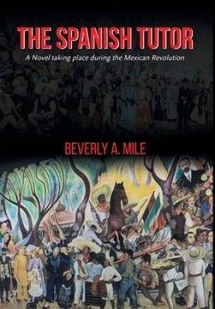 The Spanish Tutor: A Novel taking place during the Mexican Revolution