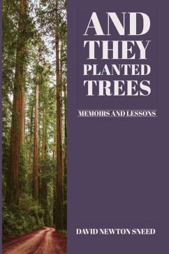 And They Planted Trees: Memoirs and Lessons - Sneed, David Newton