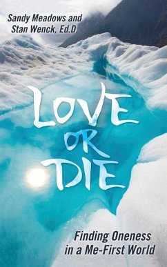 Love or Die: Finding Oneness in a Me-First World - Wenck Ed D., Stan; Meadows, Sandy