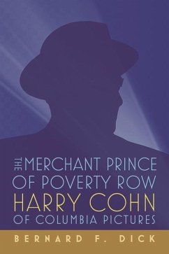 The Merchant Prince of Poverty Row - Dick, Bernard F