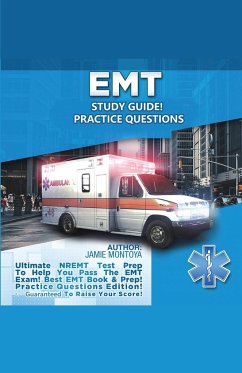 EMT Study Guide! Practice Questions Edition ! Ultimate NREMT Test Prep To Help You Pass The EMT Exam! Best EMT Book & Prep! Practice Questions Edition. Guaranteed To Raise Your Score! - Montoya, Jamie
