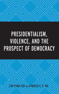 Presidentialism, Violence, and the Prospect of Democracy - Yeh, Yao-Yuan; Wu, Charles K. S.