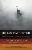 The Fascism this Time: and the Global Future of Democracy