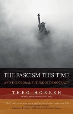 The Fascism this Time: and the Global Future of Democracy - Horesh, Theo