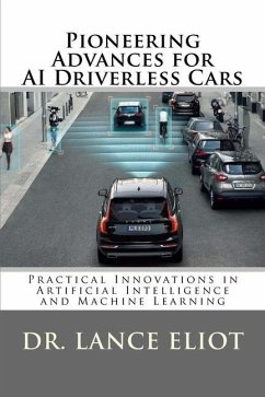 Pioneering Advances for AI Driverless Cars: Practical Innovations in Artificial Intelligence and Machine Learning - Eliot, Lance