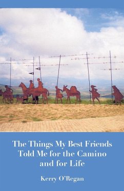 Things My Best Friends Told Me for the Camino and for Life - O'Regan, Kerry